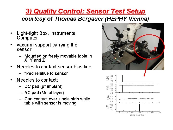 3) Quality Control: Sensor Test Setup courtesy of Thomas Bergauer (HEPHY Vienna) • Light-tight