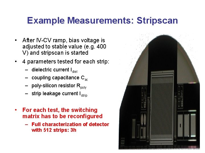 Example Measurements: Stripscan • After IV-CV ramp, bias voltage is adjusted to stable value