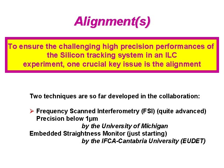 Alignment(s) To ensure the challenging high precision performances of the Silicon tracking system in