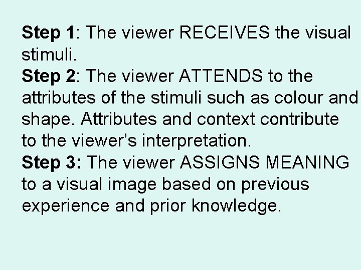 Step 1: The viewer RECEIVES the visual stimuli. Step 2: The viewer ATTENDS to Step 1: The viewer RECEIVES the visual stimuli. Step 2: The viewer ATTENDS to