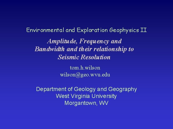 Environmental and Exploration Geophysics II Amplitude, Frequency and Bandwidth and their relationship to Seismic