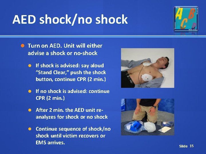 AED shock/no shock Turn on AED. Unit will either advise a shock or no-shock AED shock/no shock Turn on AED. Unit will either advise a shock or no-shock