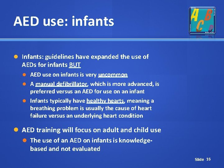 AED use: infants Infants: guidelines have expanded the use of AEDs for infants BUT AED use: infants Infants: guidelines have expanded the use of AEDs for infants BUT