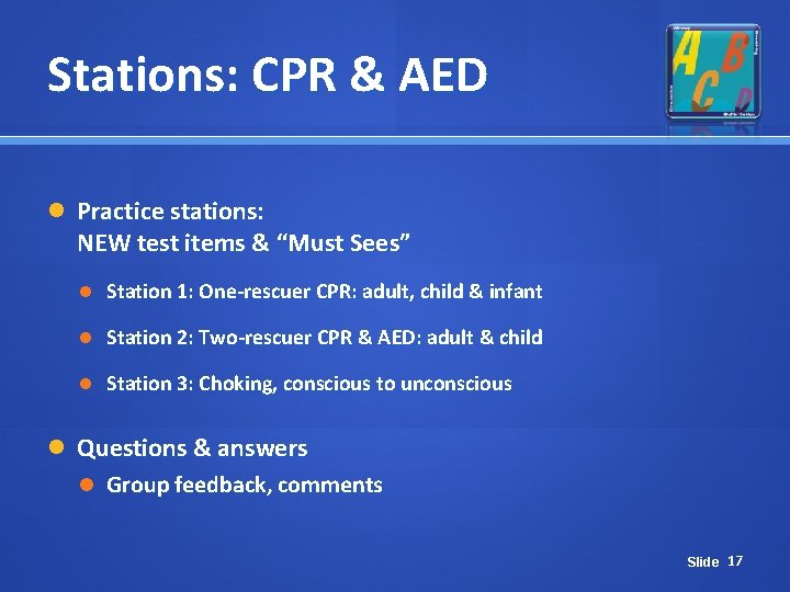 Stations: CPR & AED Practice stations: NEW test items & “Must Sees” Station 1: Stations: CPR & AED Practice stations: NEW test items & “Must Sees” Station 1: