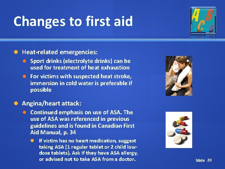 Changes to first aid Heat-related emergencies: Sport drinks (electrolyte drinks) can be used for Changes to first aid Heat-related emergencies: Sport drinks (electrolyte drinks) can be used for