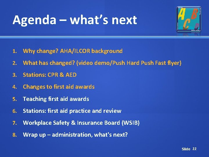Agenda – what’s next 1. Why change? AHA/ILCOR background 2. What has changed? (video Agenda – what’s next 1. Why change? AHA/ILCOR background 2. What has changed? (video