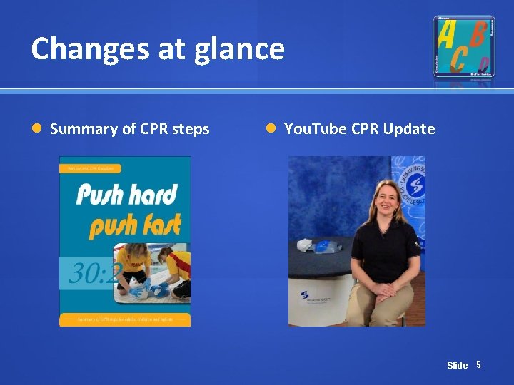 Changes at glance Summary of CPR steps You. Tube CPR Update Slide 5 Changes at glance Summary of CPR steps You. Tube CPR Update Slide 5