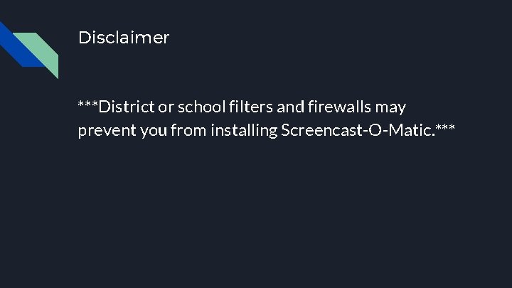 Disclaimer ***District or school filters and firewalls may prevent you from installing Screencast-O-Matic. ***