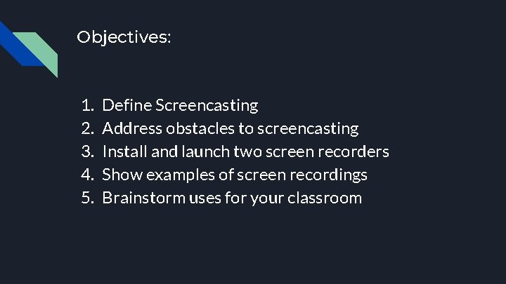 Objectives: 1. 2. 3. 4. 5. Define Screencasting Address obstacles to screencasting Install and