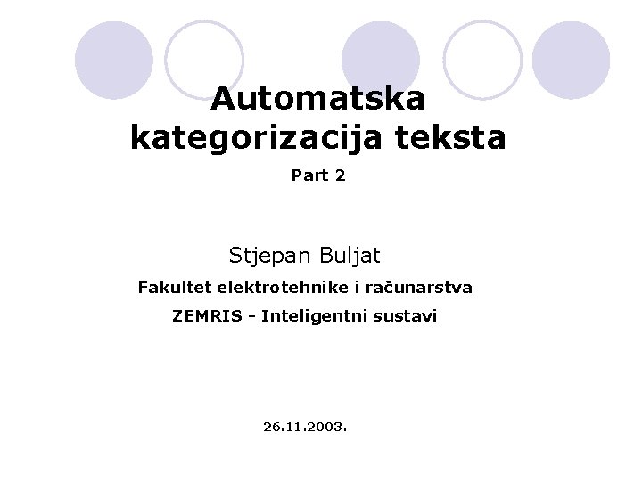 Automatska kategorizacija teksta Part 2 Stjepan Buljat Fakultet elektrotehnike i računarstva ZEMRIS - Inteligentni