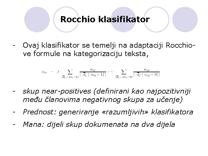 Rocchio klasifikator - Ovaj klasifikator se temelji na adaptaciji Rocchiove formule na kategorizaciju teksta,