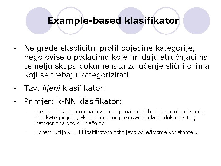 Example-based klasifikator - Ne grade eksplicitni profil pojedine kategorije, nego ovise o podacima koje