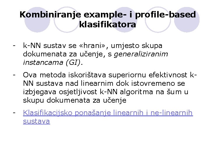 Kombiniranje example- i profile-based klasifikatora - k-NN sustav se «hrani» , umjesto skupa dokumenata