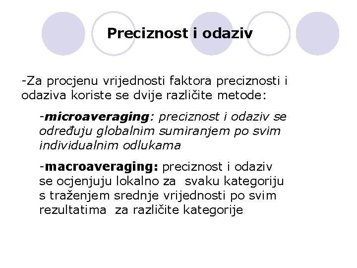 Preciznost i odaziv -Za procjenu vrijednosti faktora preciznosti i odaziva koriste se dvije različite