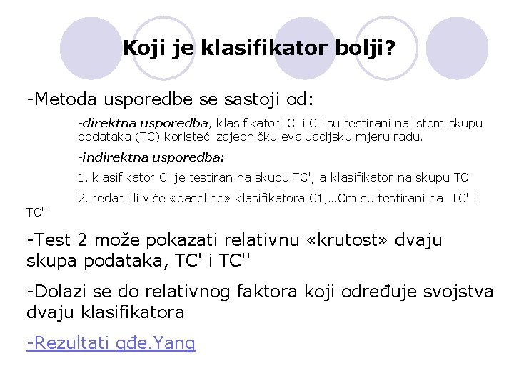 Koji je klasifikator bolji? -Metoda usporedbe se sastoji od: -direktna usporedba, klasifikatori C'' su