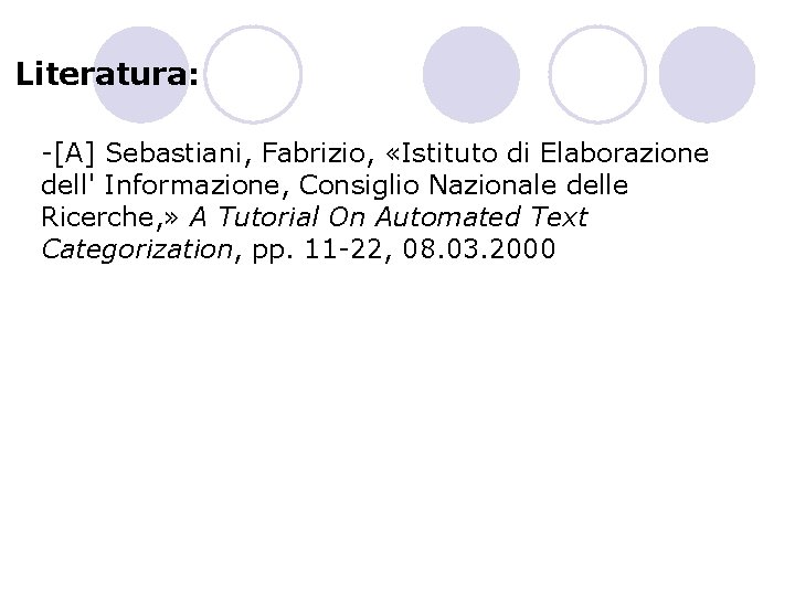Literatura: -[A] Sebastiani, Fabrizio, «Istituto di Elaborazione dell' Informazione, Consiglio Nazionale delle Ricerche, »