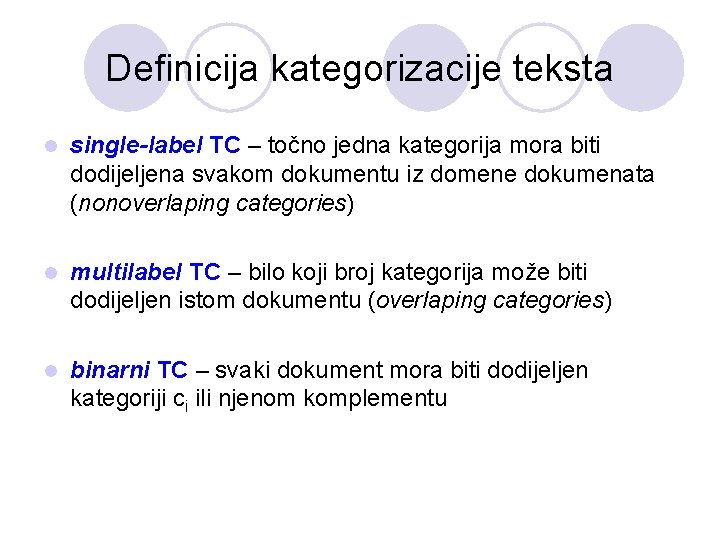 Definicija kategorizacije teksta l single-label TC – točno jedna kategorija mora biti dodijeljena svakom