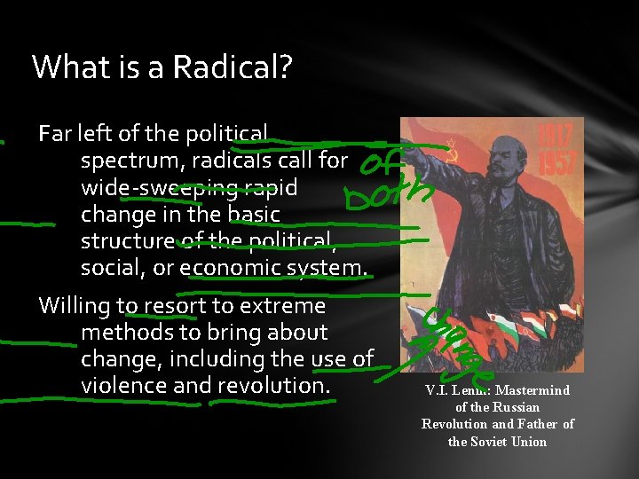 What is a Radical? Far left of the political spectrum, radicals call for wide-sweeping