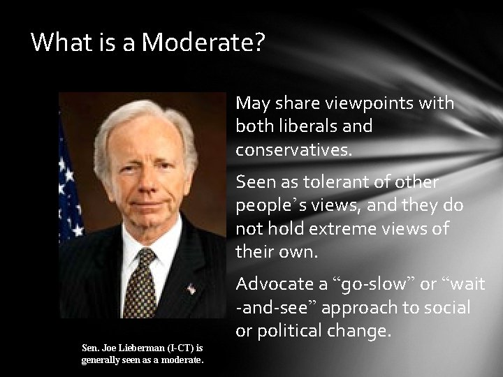 What is a Moderate? May share viewpoints with both liberals and conservatives. Seen as