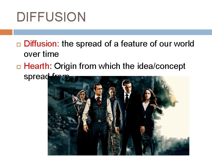 DIFFUSION Diffusion: the spread of a feature of our world over time Hearth: Origin