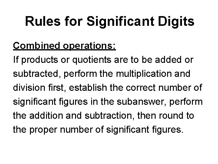 Rules for Significant Digits Combined operations: If products or quotients are to be added