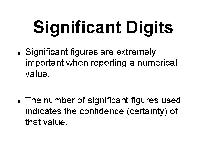 Significant Digits l l Significant figures are extremely important when reporting a numerical value.