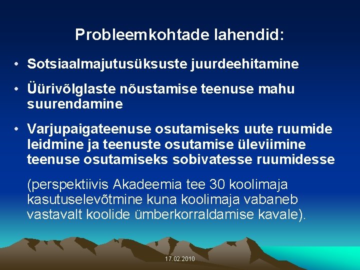 Probleemkohtade lahendid: • Sotsiaalmajutusüksuste juurdeehitamine • Üürivõlglaste nõustamise teenuse mahu suurendamine • Varjupaigateenuse osutamiseks