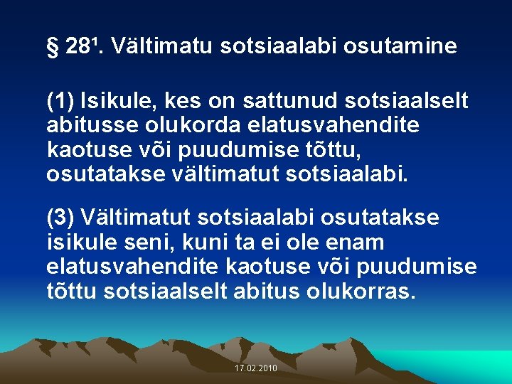 § 28¹. Vältimatu sotsiaalabi osutamine (1) Isikule, kes on sattunud sotsiaalselt abitusse olukorda elatusvahendite