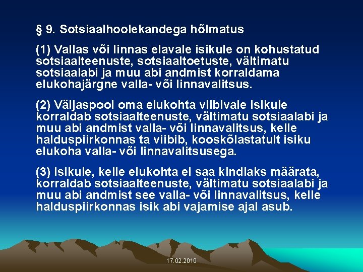§ 9. Sotsiaalhoolekandega hõlmatus (1) Vallas või linnas elavale isikule on kohustatud sotsiaalteenuste, sotsiaaltoetuste,