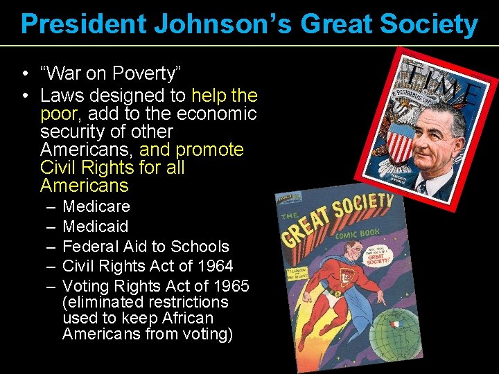 President Johnson’s Great Society • “War on Poverty” • Laws designed to help the