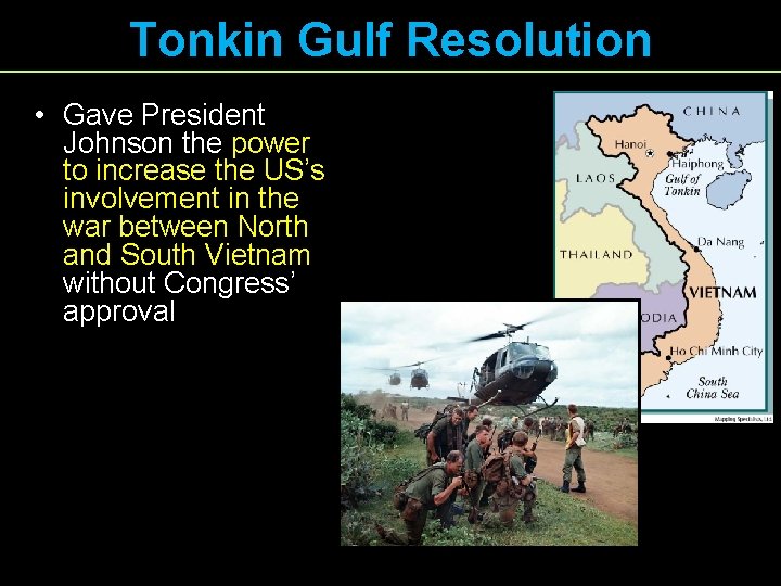 Tonkin Gulf Resolution • Gave President Johnson the power to increase the US’s involvement