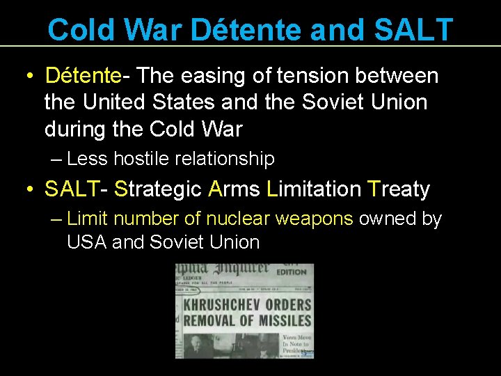 Cold War Détente and SALT • Détente- The easing of tension between the United