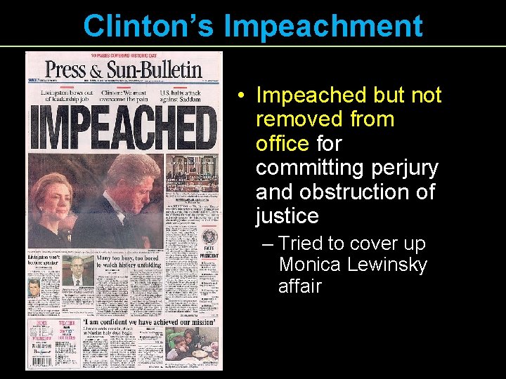 Clinton’s Impeachment • Impeached but not removed from office for committing perjury and obstruction