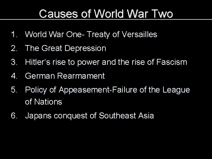 Causes of World War Two 1. World War One- Treaty of Versailles 2. The