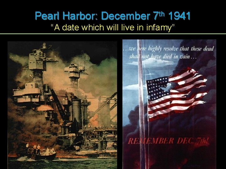 Pearl Harbor: December 7 th 1941 “A date which will live in infamy” 