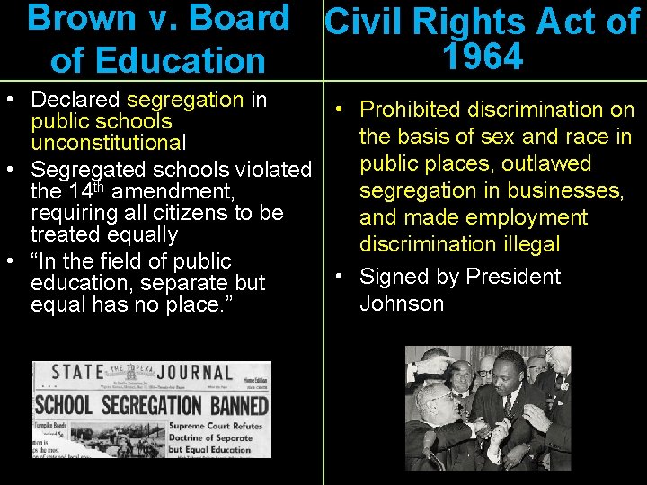 Brown v. Board Civil Rights Act of 1964 of Education • Declared segregation in
