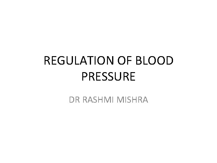 REGULATION OF BLOOD PRESSURE DR RASHMI MISHRA 