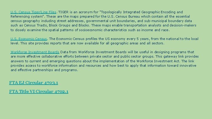U. S. Census Tiger/Line Files. TIGER is an acronym for "Topologically Integrated Geographic Encoding