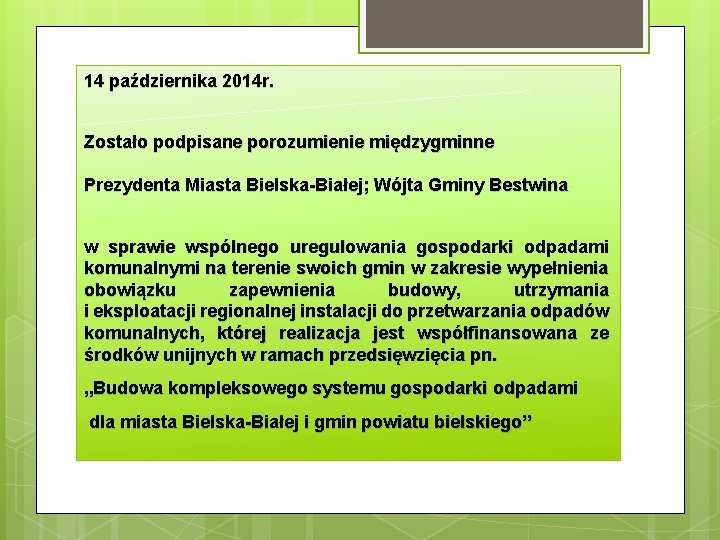 14 października 2014 r. Zostało podpisane porozumienie międzygminne Prezydenta Miasta Bielska-Białej; Wójta Gminy Bestwina