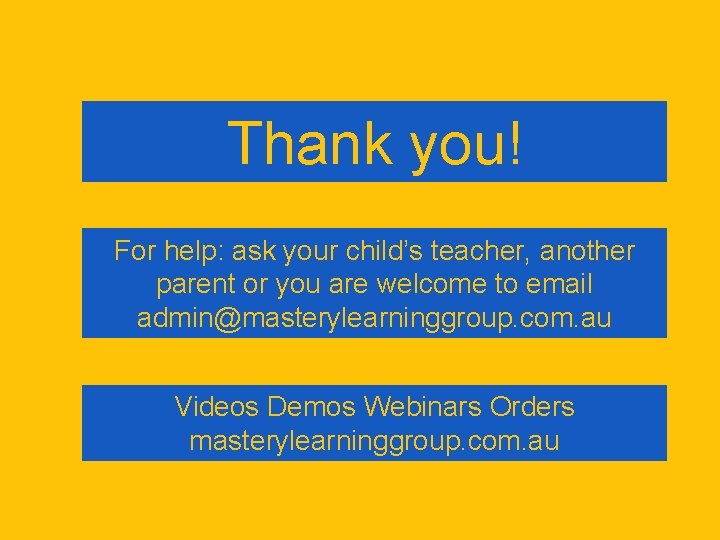 Thank you! For help: ask your child’s teacher, another parent or you are welcome