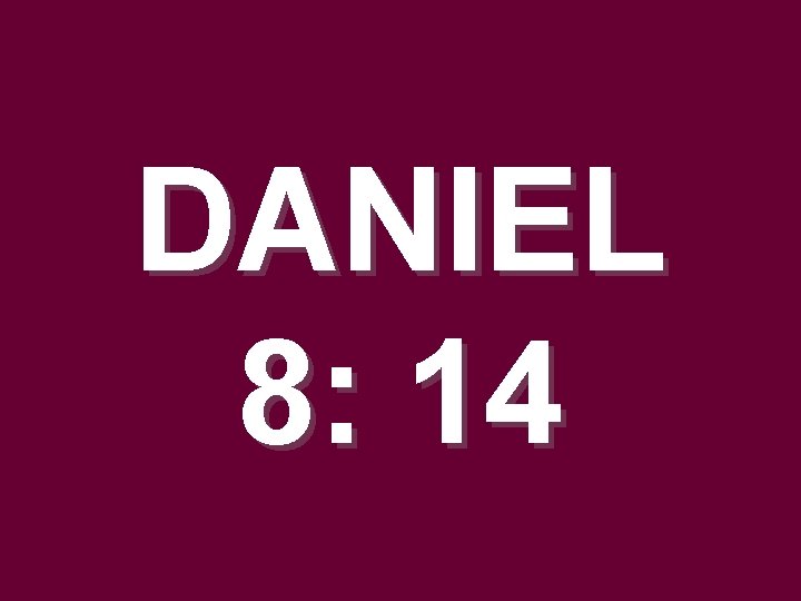 DANIEL 8: 14 