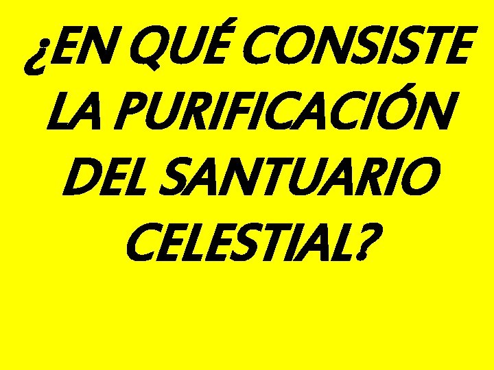 ¿EN QUÉ CONSISTE LA PURIFICACIÓN DEL SANTUARIO CELESTIAL? 