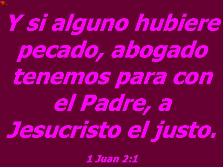 Y si alguno hubiere pecado, abogado tenemos para con el Padre, a Jesucristo el