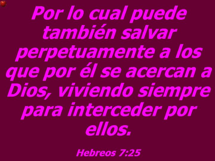 Por lo cual puede también salvar perpetuamente a los que por él se acercan