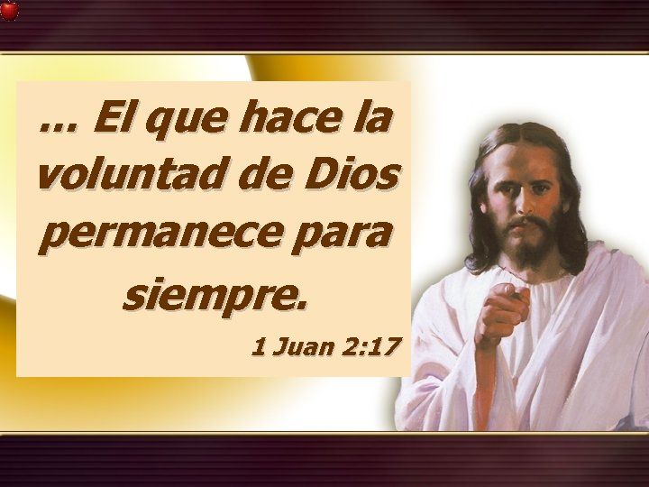 . . . El que hace la voluntad de Dios permanece para siempre. 1