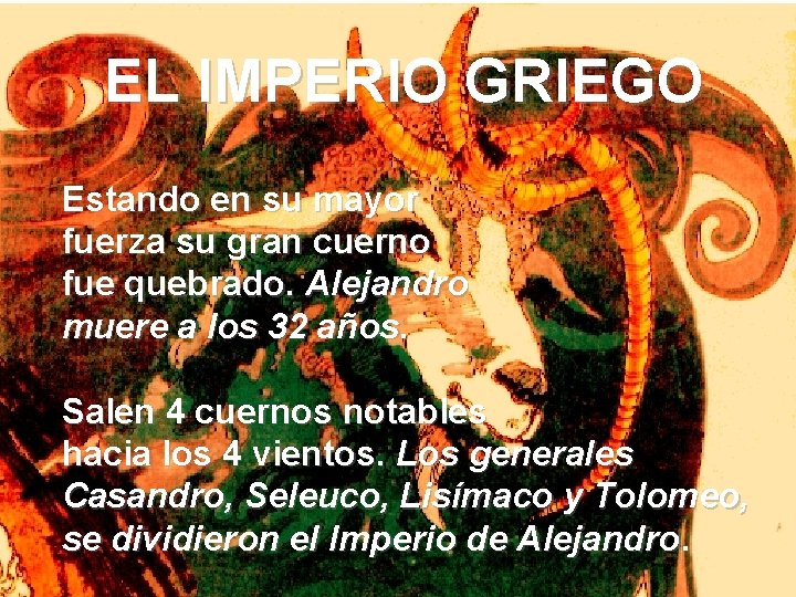 EL IMPERIO GRIEGO Estando en su mayor fuerza su gran cuerno fue quebrado. Alejandro