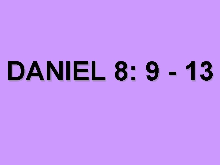 DANIEL 8: 9 - 13 