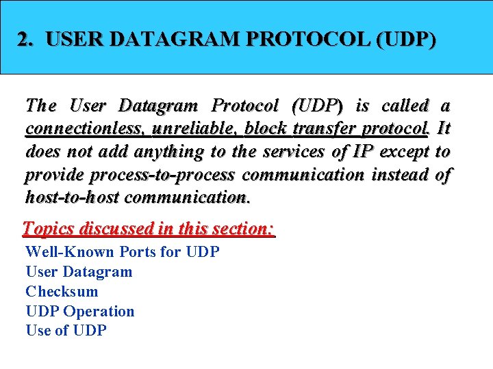 2. USER DATAGRAM PROTOCOL (UDP) The User Datagram Protocol (UDP) is called a connectionless,