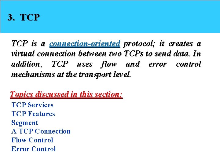 3. TCP is a connection-oriented protocol; it creates a virtual connection between two TCPs