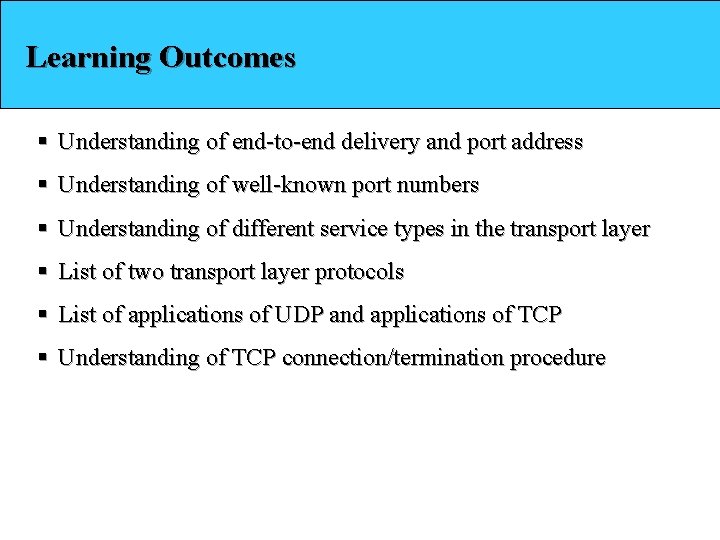 Learning Outcomes § Understanding of end-to-end delivery and port address § Understanding of well-known